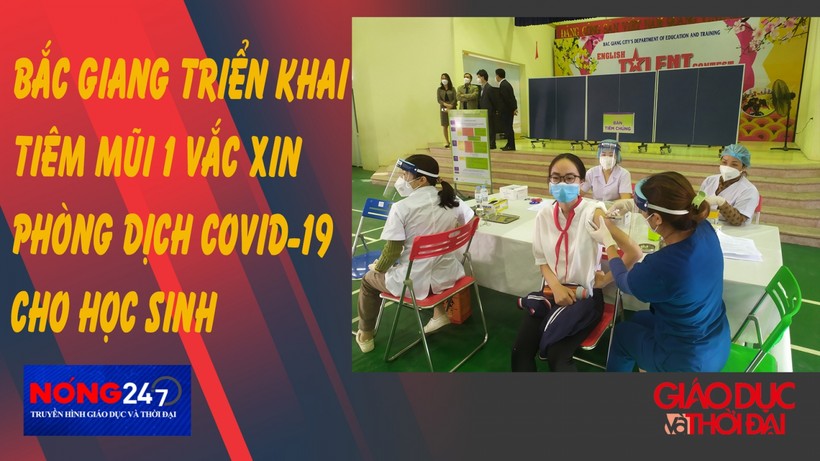 NÓNG 247 | Bắc Giang triển khai tiêm mũi 1 vắc xin phòng Covid-19 cho học sinh